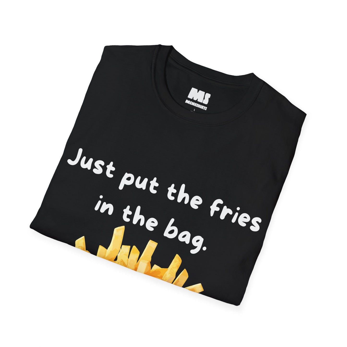 Just Put The Fries In The Bag Unisex Softstyle T-Shirt – Fun Foodie Tee for Casual Wear