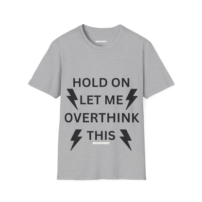 Unisex Softstyle T-Shirt - "Hold On Let Me Overthink This" - Casual Quote Tee for Thinkers